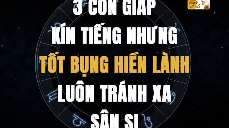 3 con giáp kín tiếng nhưng tốt bụng, hiền lành luôn tránh xa sân si