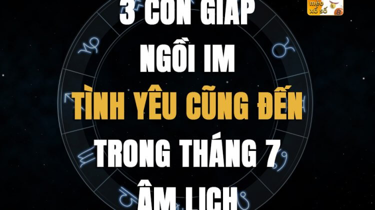 3 con giáp ngồi im tình yêu cũng đến trong tháng 7 âm lịch