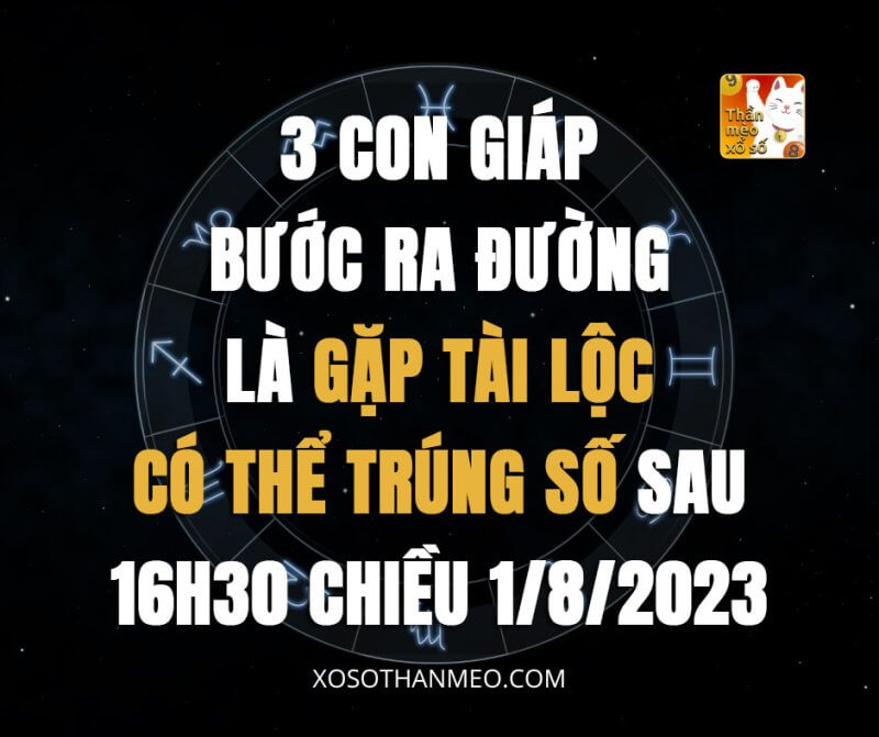 3 con giáp bước ra đường là gặp tài lộc, có thể trúng số sau 16h30 chiều 1/8/2023