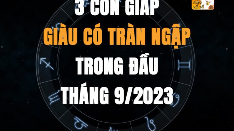 3 con giáp giàu có tràn ngập trong đầu tháng 9/2023