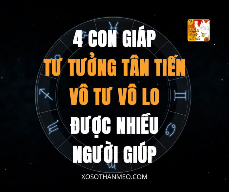 4 con giáp tư tưởng tân tiến, vô tư vô lo, được nhiều người giúp