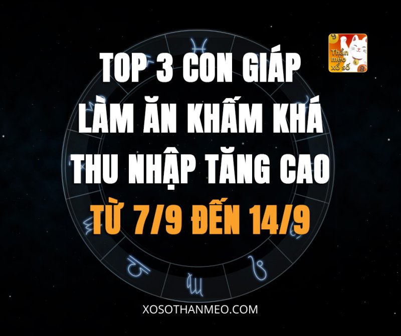 Top 3 con giáp làm ăn khấm, thu nhập tăng cao khá từ 7/9 đến 14/9