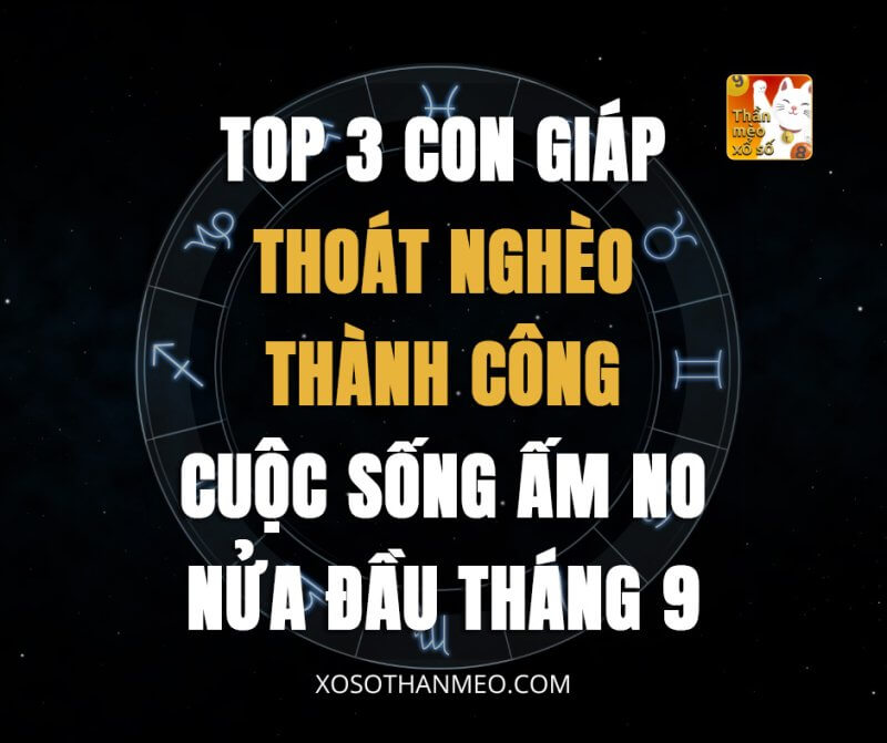 Top 3 con giáp thoát nghèo thành công, cuộc sống ấm no nửa đầu tháng 9