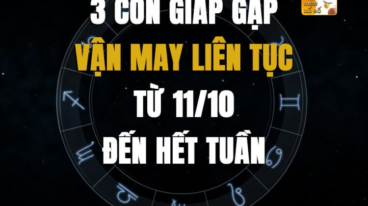 3 con giáp gặp vận may liên tục từ 11/10 đến hết tuần