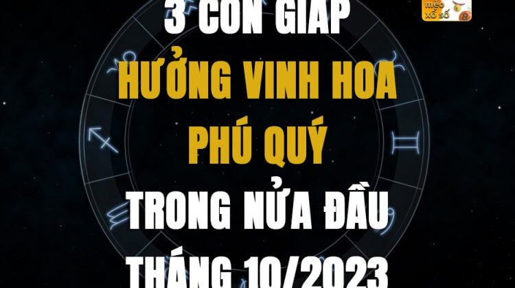 3 con giáp hưởng vinh hoa phú quý trong nửa đầu tháng 10/2023