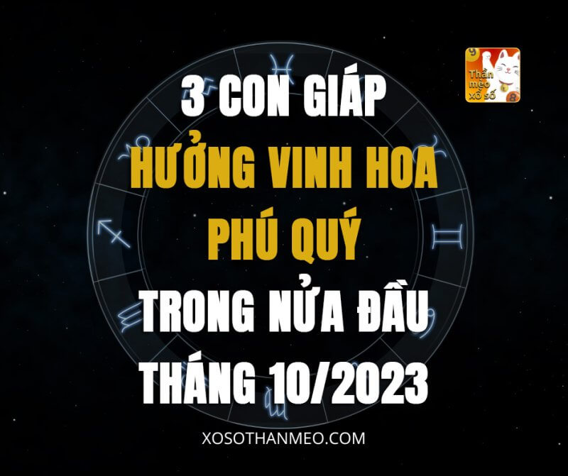 3 con giáp hưởng vinh hoa phú quý trong nửa đầu tháng 10/2023