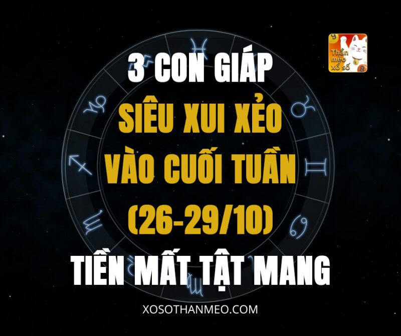 3 con giáp siêu xui xẻo vào cuối tuần (26-29/10), tiền mất tật mang