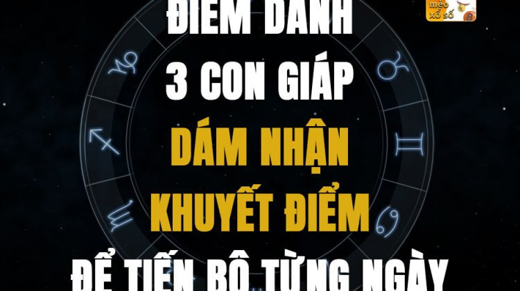 Điểm danh 3 con giáp dám nhận khuyết điểm để tiến bộ từng ngày