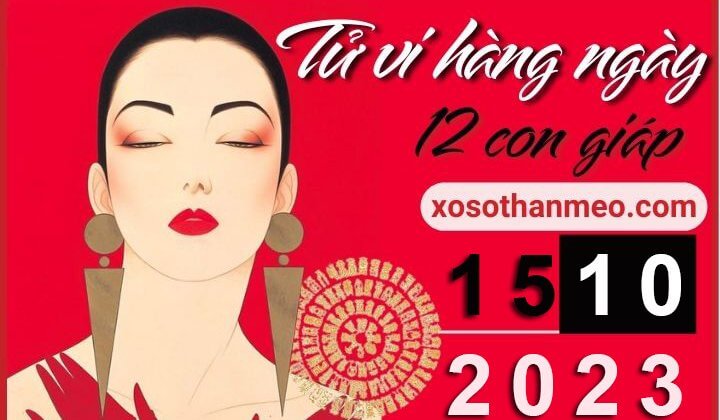 Tử vi hàng ngày – Xem tử vi 12 con giáp ngày 15/10/2023