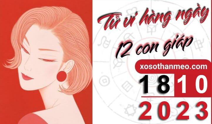 Tử vi hàng ngày – Xem tử vi 12 con giáp ngày 18/10/2023