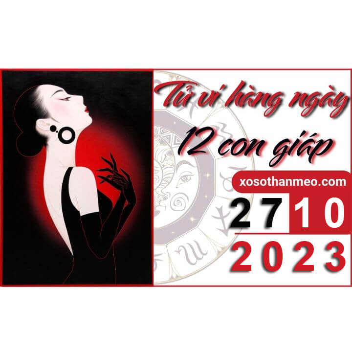 Tử vi hàng ngày – Xem tử vi 12 con giáp ngày 27/10/2023