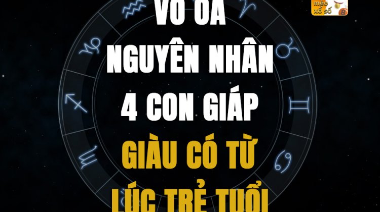 Vỡ òa nguyên nhân 4 con giáp giàu có từ lúc trẻ tuổi