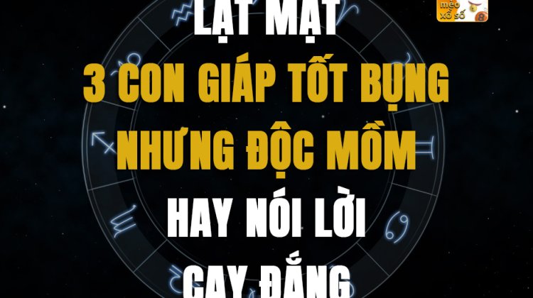 Lật mặt 3 con giáp tốt bụng nhưng độc mồm, hay nói lời cay đắng