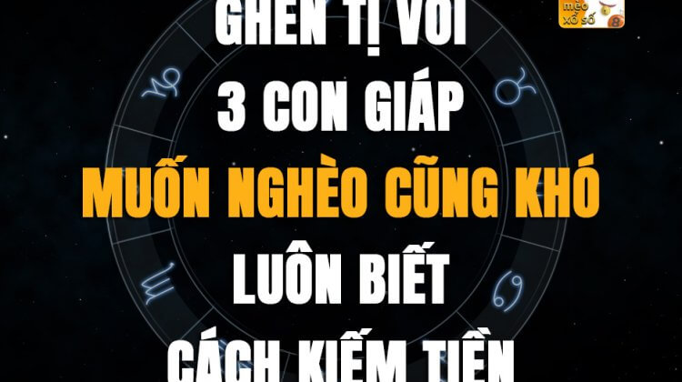 Ghen tị với 3 con giáp muốn nghèo cũng khó, luôn biết cách kiếm tiền