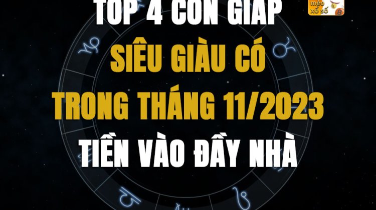 Top 4 con giáp siêu giàu có trong tháng 11/2023, tiền vào đầy nhà