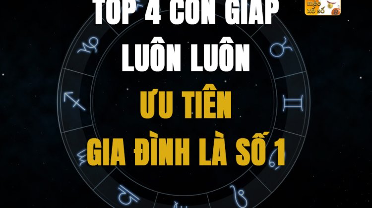 Top 4 con giáp luôn luôn ưu tiên gia đình là số 1