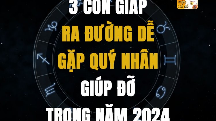 3 con giáp ra đường dễ gặp quý nhân giúp đỡ trong năm 2024