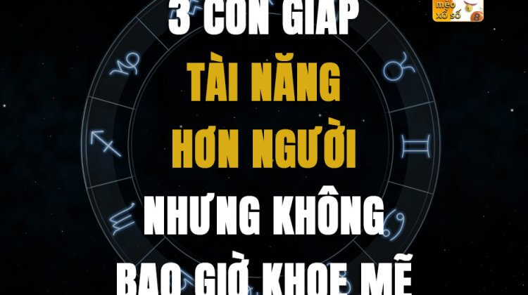 3 con giáp tài năng hơn người nhưng không bao giờ khoe mẽ