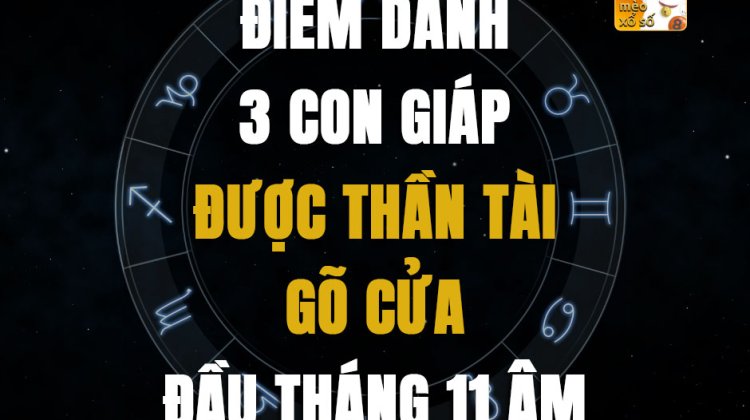 Điểm danh 3 con giáp được thần Tài gõ cửa đầu tháng 11 âm