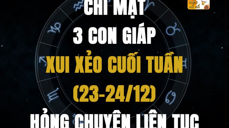 Chỉ mặt 3 con giáp xui xẻo cuối tuần (23-24/12), hỏng chuyện liên tục