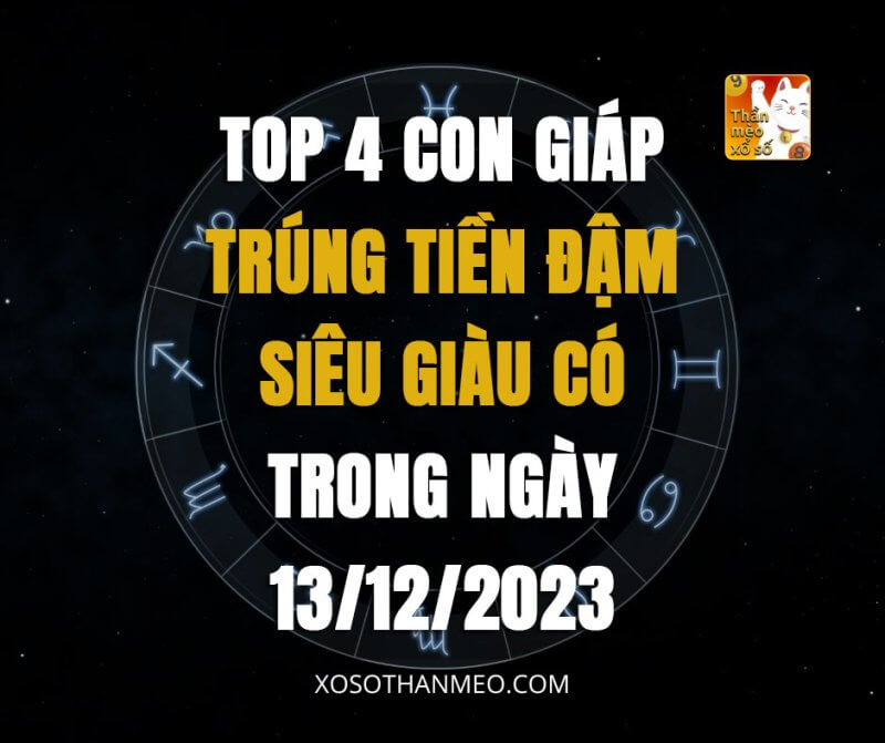 Top 4 con giáp trúng tiền đậm, siêu giàu có trong ngày 13/12/2023