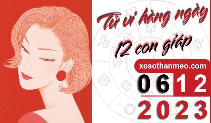 Tử vi hàng ngày – Xem tử vi 12 con giáp ngày 6/12/2023