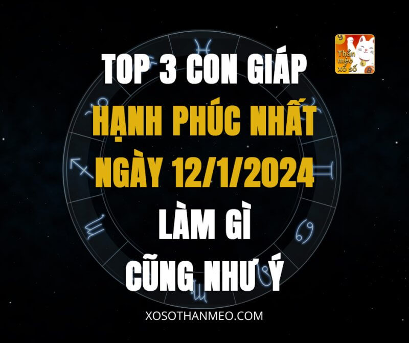 Top 3 con giáp hạnh phúc nhất ngày 12/1/2024, làm gì cũng như ý