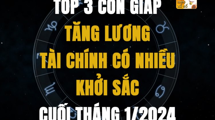 Top 3 con giáp tăng lương, tài chính có nhiều khởi sắc cuối tháng 1/2024