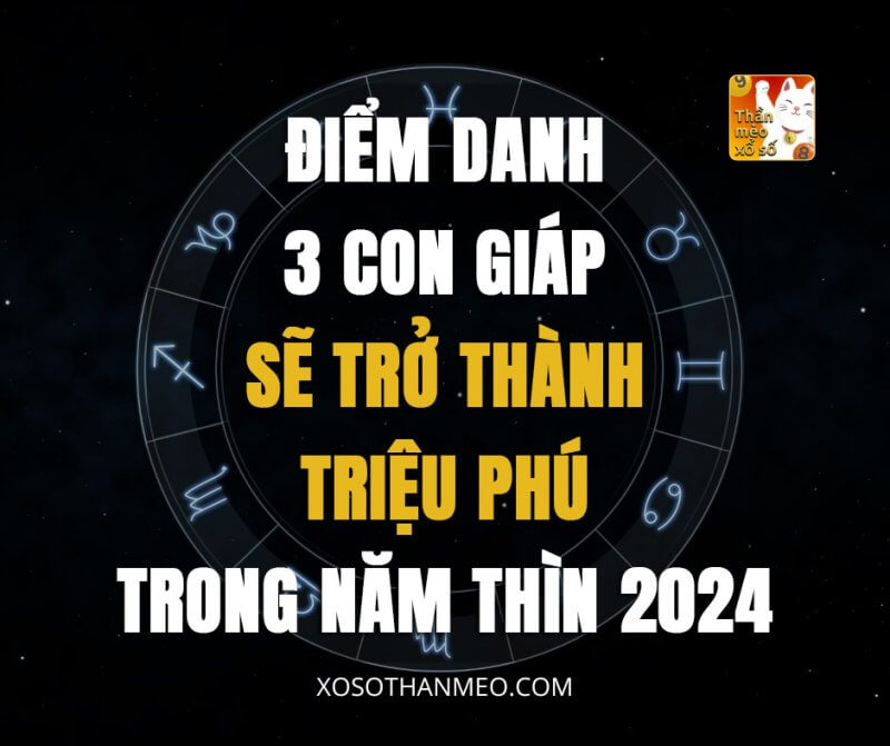 Điểm danh 3 con giáp sẽ trở thành triệu phú trong năm Thìn 2024