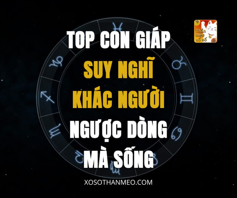 Top con giáp suy nghĩ khác người, ngược dòng mà sống