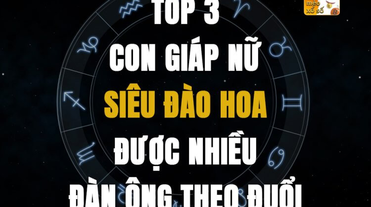 Top 3 con giáp nữ siêu đào hoa, được nhiều đàn ông theo đuổi