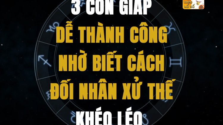 3 con giáp dễ thành công nhờ biết cách đối nhân xử thế khéo léo