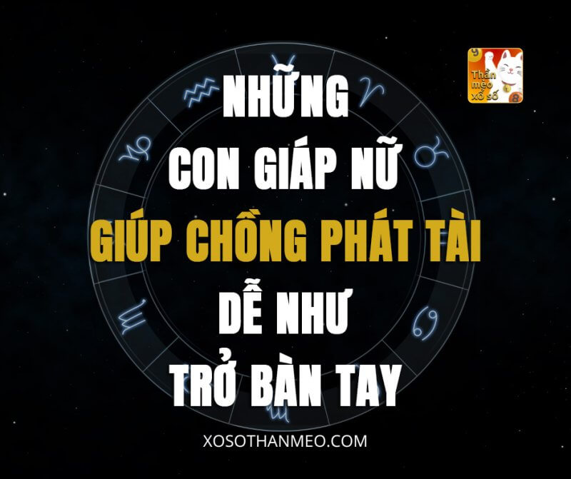 Những con giáp nữ giúp chồng phát tài dễ như trở bàn tay