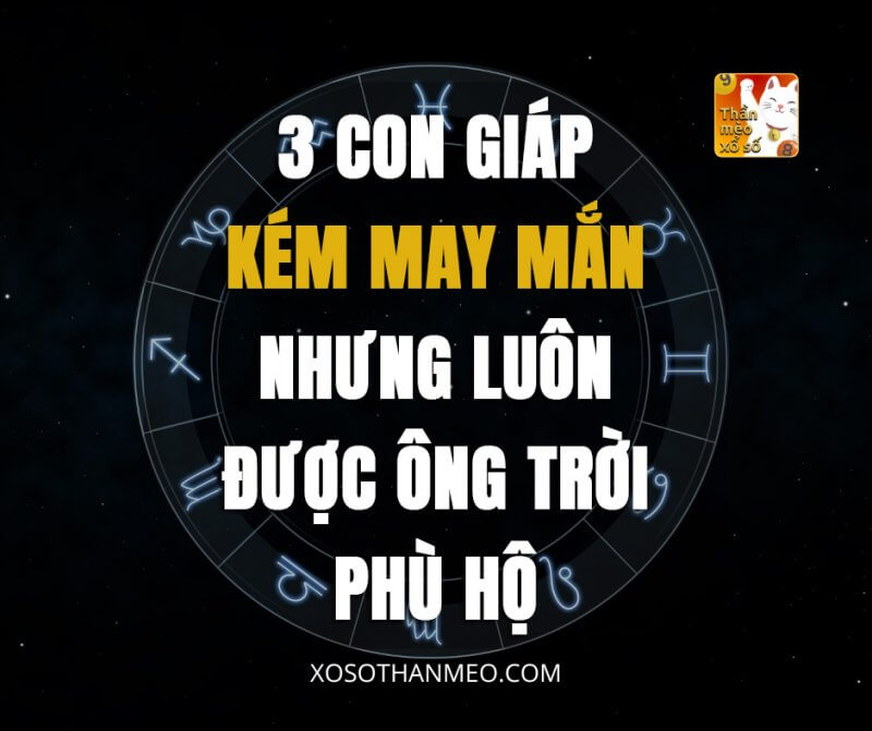 3 con giáp kém may mắn nhưng luôn được ông trời phù hộ