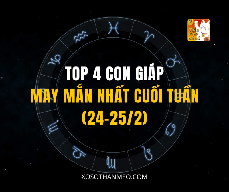 Top 4 con giáp may mắn nhất cuối tuần (24-25/2/2024)