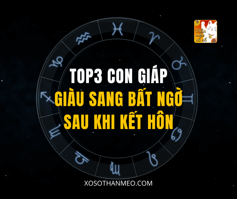 Top 3 Con Giáp Giàu Sang Bất Ngờ Sau Khi Kết Hôn