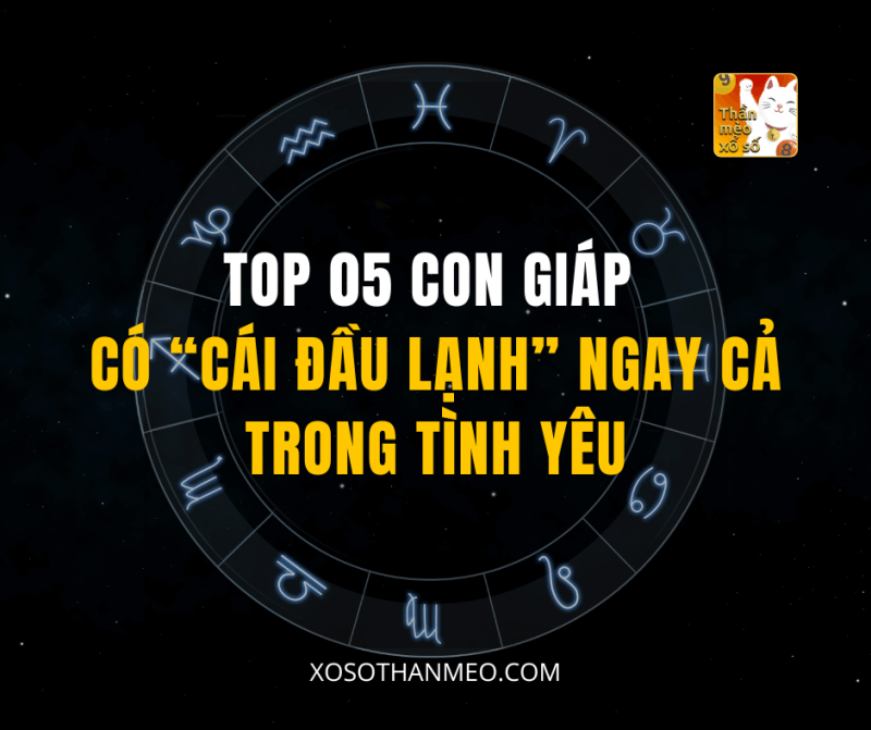 Top 05 con giáp có “cái đầu lạnh”, ngay cả trong tình yêu