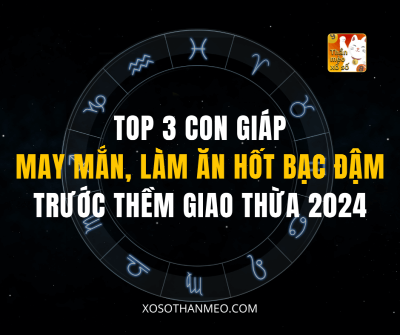 Top 3 con giáp may mắn, làm ăn hốt bạc đậm trước thềm giao thừa 2024