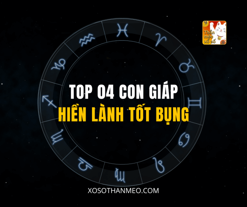 TOP 04 CON GIÁP HIỀN LÀNH TỐT BỤNG