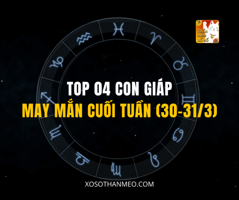 TOP 04 CON GIÁP MAY MẮN CUỐI TUẦN (30-31/3)