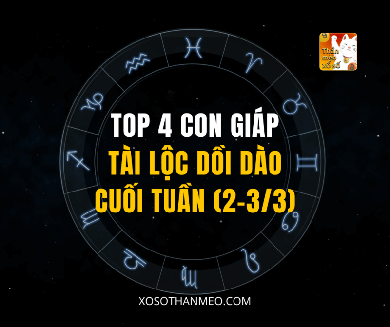 Top 04 con giáp tài lộc dồi dào cuối tuần (2-3/3)