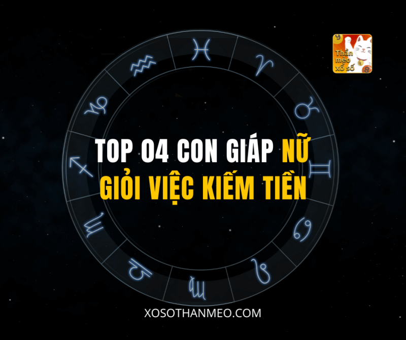 TOP 04 CON GIÁP NỮ GIỎI VIỆC KIẾM TIỀN