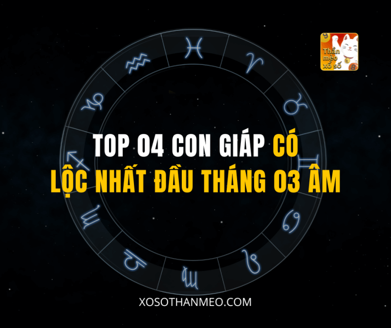 TOP 04 CON GIÁP CÓ LỘC NHẤT ĐẦU THÁNG 03 ÂM