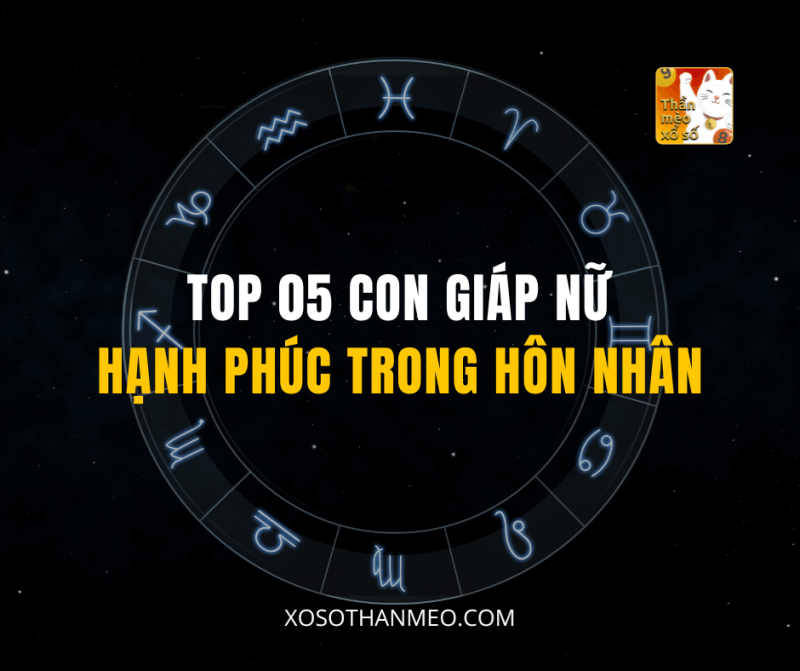 TOP 05 CON GIÁP NỮ HẠNH PHÚC TRONG HÔN NH N