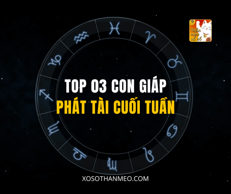 TOP 03 CON GIÁP PHÁT TÀI CUỐI TUẦN