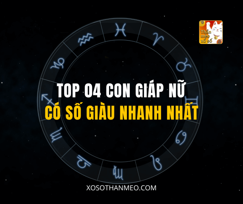 TOP 04 CON GIÁP NỮ CÓ SỐ GIÀU NHANH NHẤT