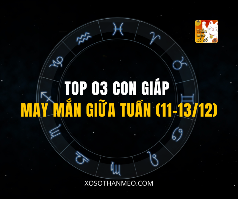 TOP 03 CON GIÁP MAY MẮN GIỮA TUẦN (11-13/12)