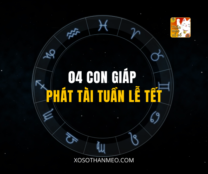 04 CON GIÁP PHÁT TÀI TUẦN LỄ TẾT