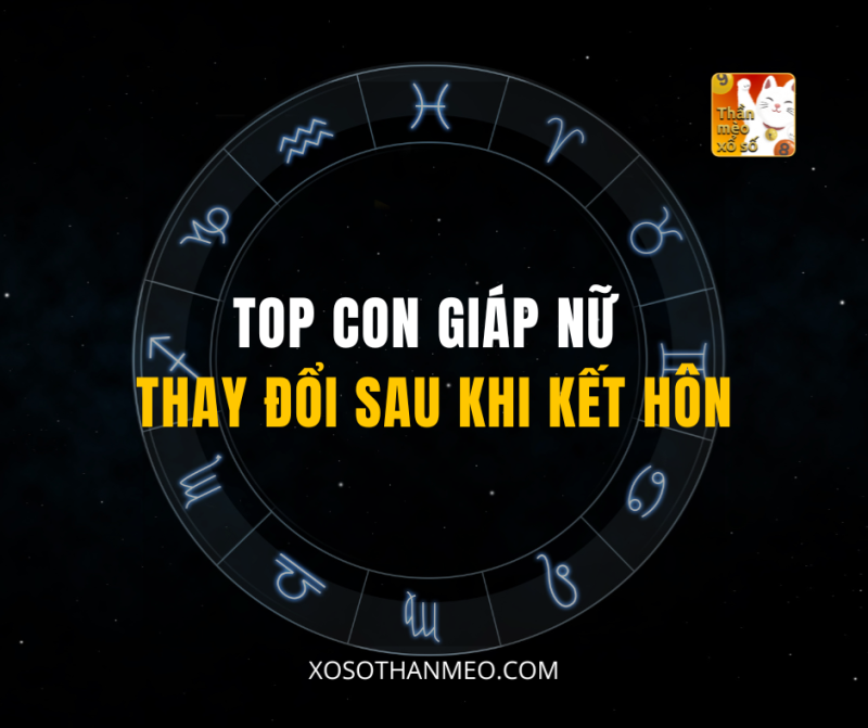 TOP CON GIÁP NỮ THAY ĐỔI SAU KHI KẾT HÔN