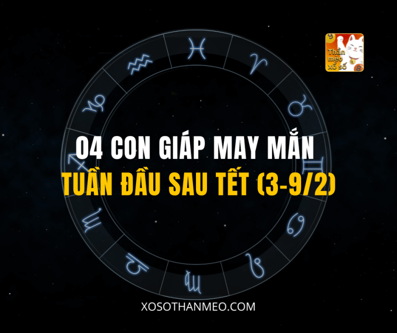 04 CON GIÁP MAY MẮN TUẦN ĐẦU SAU TẾT (3-9/2)